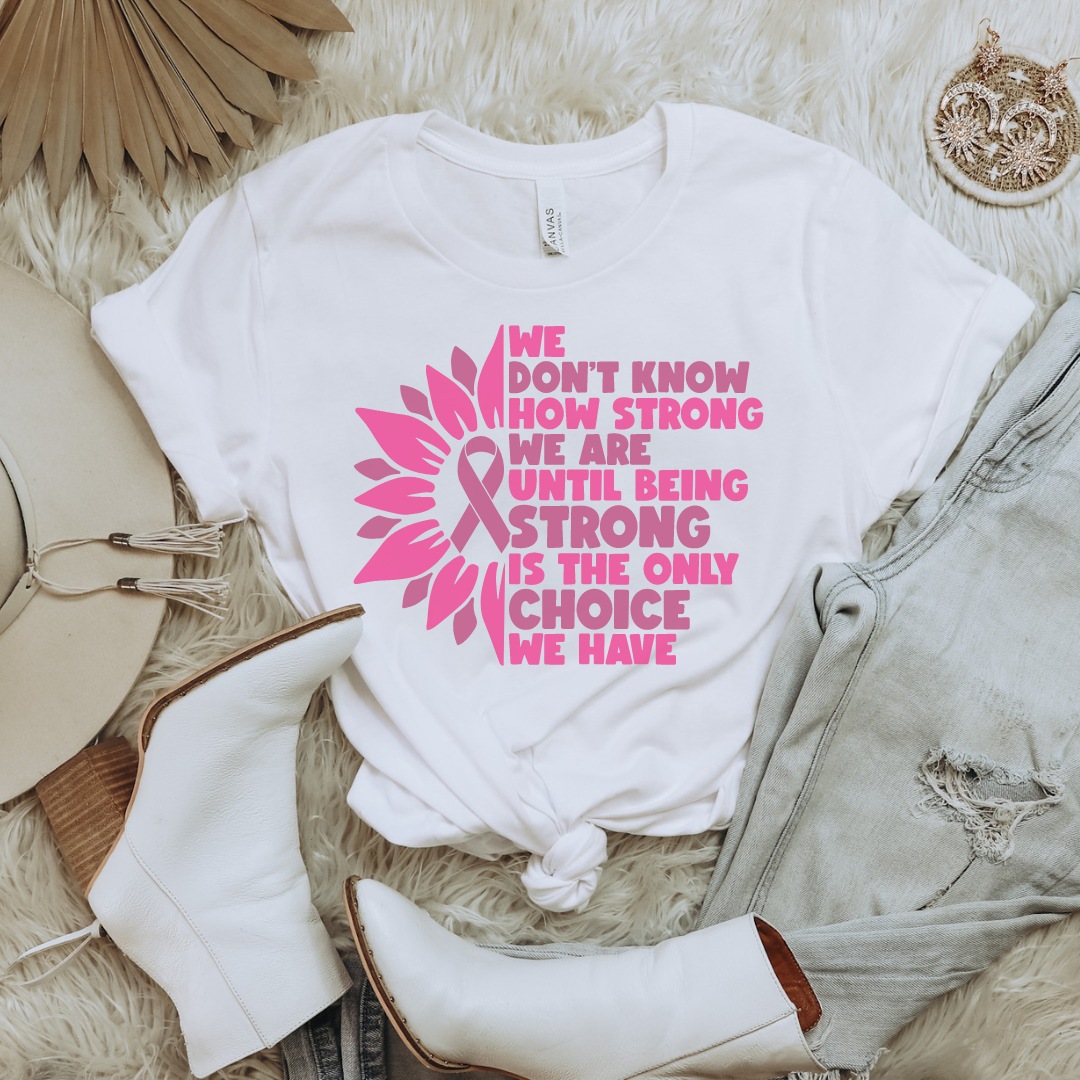 Being Strong is the Only Choice Tee